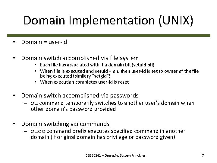Domain Implementation (UNIX) • Domain = user-id • Domain switch accomplished via file system