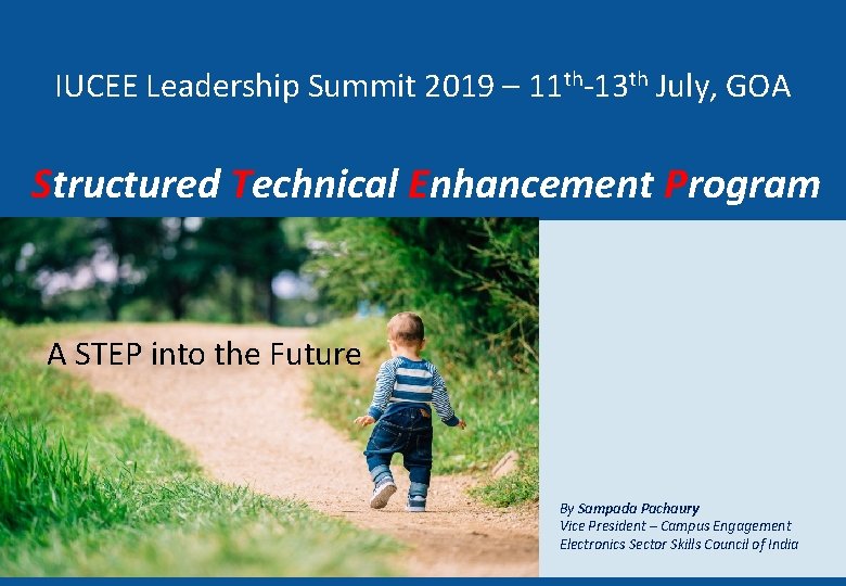 IUCEE Leadership Summit 2019 – 11 th-13 th July, GOA Structured Technical Enhancement Program IUCEE Leadership Summit 2019 – 11 th-13 th July, GOA Structured Technical Enhancement Program
