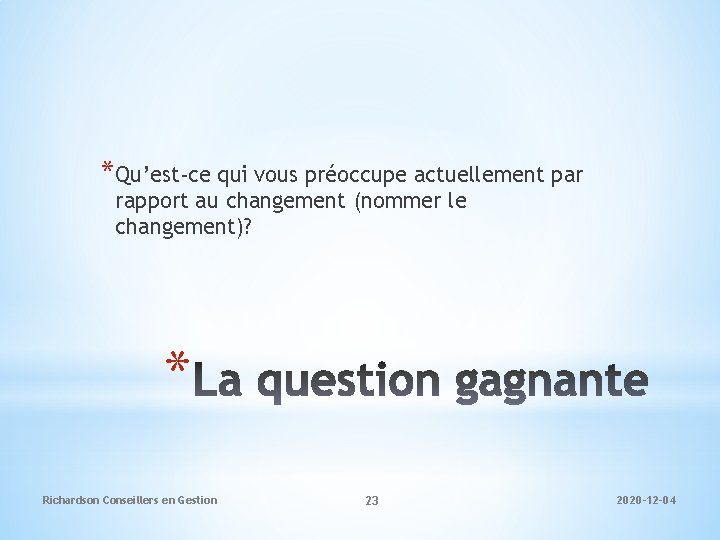 *Qu’est-ce qui vous préoccupe actuellement par rapport au changement (nommer le changement)? * Richardson