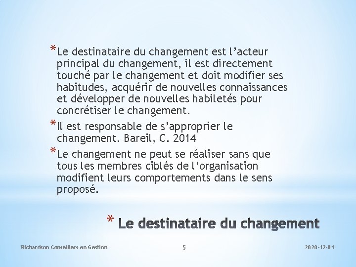 *Le destinataire du changement est l’acteur principal du changement, il est directement touché par