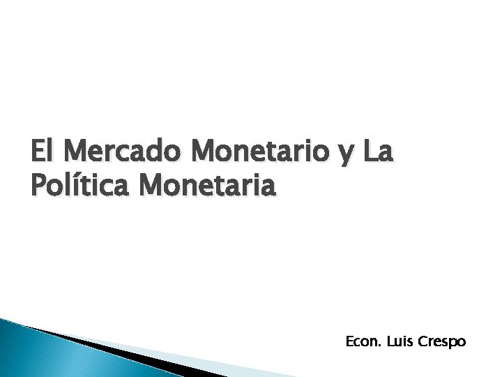 El Mercado Monetario y La Política Monetaria Econ. Luis Crespo 