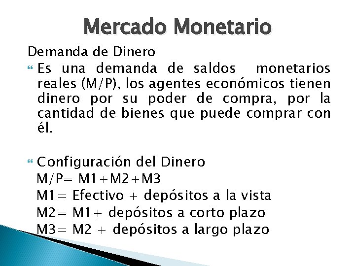 Mercado Monetario Demanda de Dinero Es una demanda de saldos monetarios reales (M/P), los