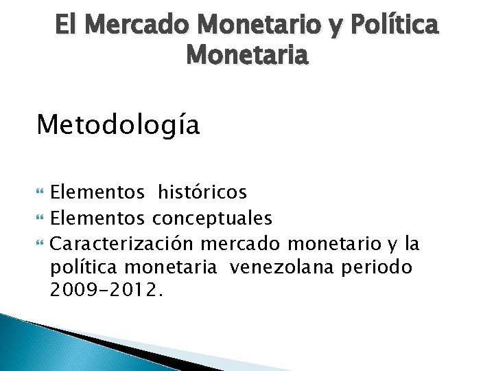 El Mercado Monetario y Política Monetaria Metodología Elementos históricos Elementos conceptuales Caracterización mercado monetario