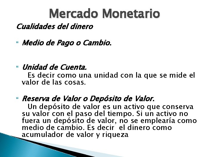 Mercado Monetario Cualidades del dinero Medio de Pago o Cambio. Unidad de Cuenta. Reserva