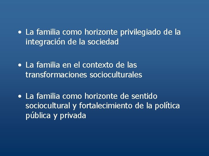  • La familia como horizonte privilegiado de la integración de la sociedad •