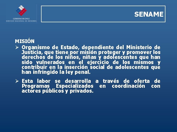 SENAME MISIÓN Ø Organismo de Estado, dependiente del Ministerio de Justicia, que tiene por