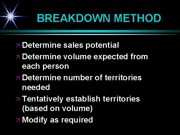 BREAKDOWN METHOD Determine sales potential ä Determine volume expected from each person ä Determine