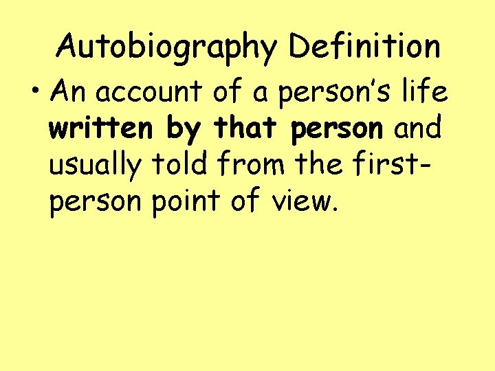 Autobiography Definition • An account of a person’s life written by that person and