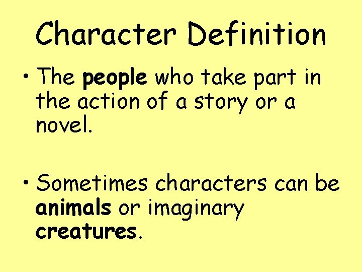 Character Definition • The people who take part in the action of a story