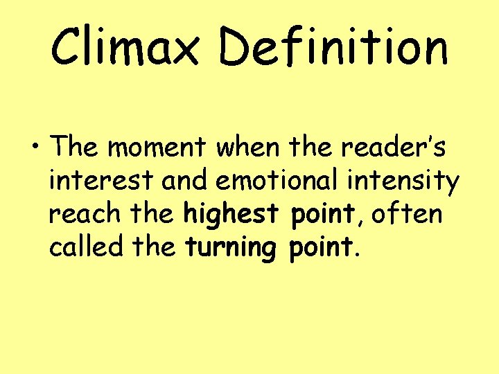 Climax Definition • The moment when the reader’s interest and emotional intensity reach the