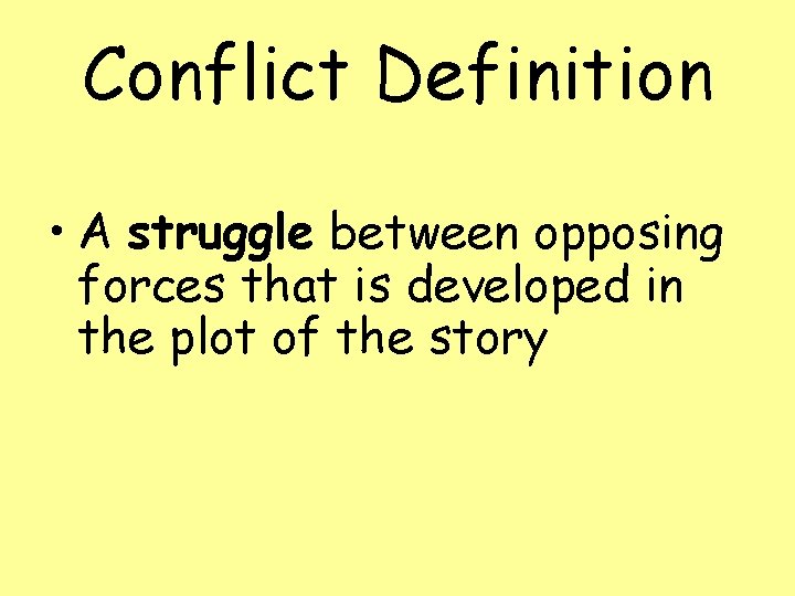 Conflict Definition • A struggle between opposing forces that is developed in the plot