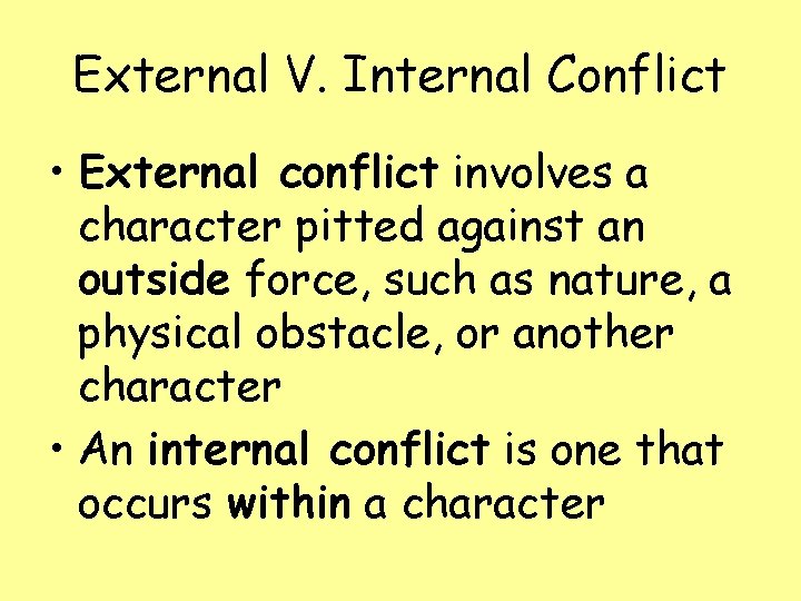 External V. Internal Conflict • External conflict involves a character pitted against an outside