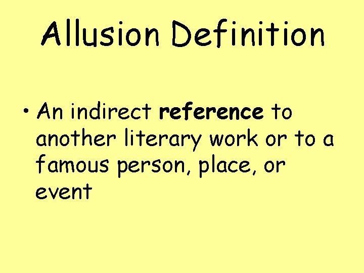 Allusion Definition • An indirect reference to another literary work or to a famous