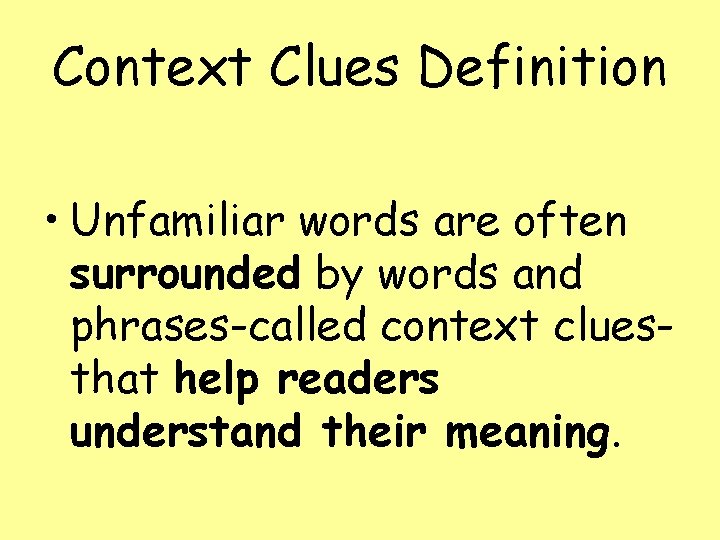 Context Clues Definition • Unfamiliar words are often surrounded by words and phrases-called context