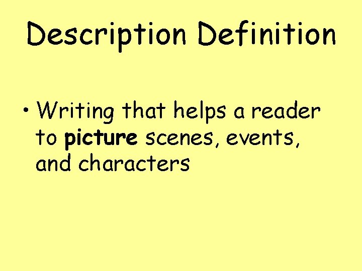 Description Definition • Writing that helps a reader to picture scenes, events, and characters