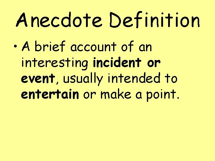 Anecdote Definition • A brief account of an interesting incident or event, usually intended