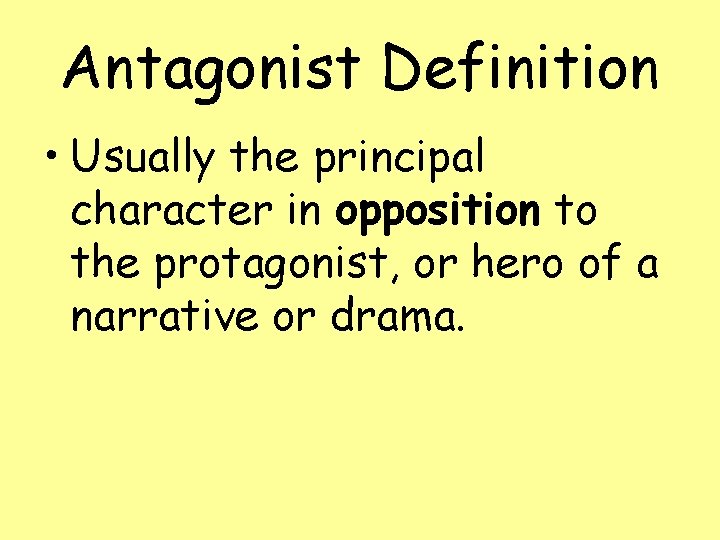 Antagonist Definition • Usually the principal character in opposition to the protagonist, or hero