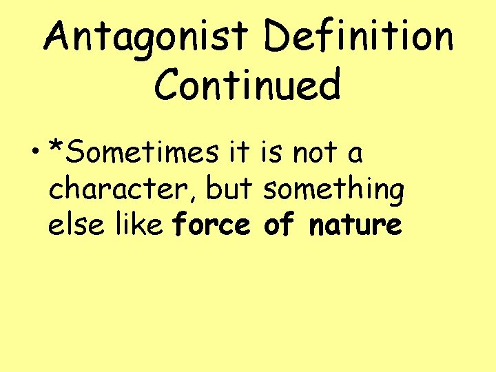 Antagonist Definition Continued • *Sometimes it is not a character, but something else like