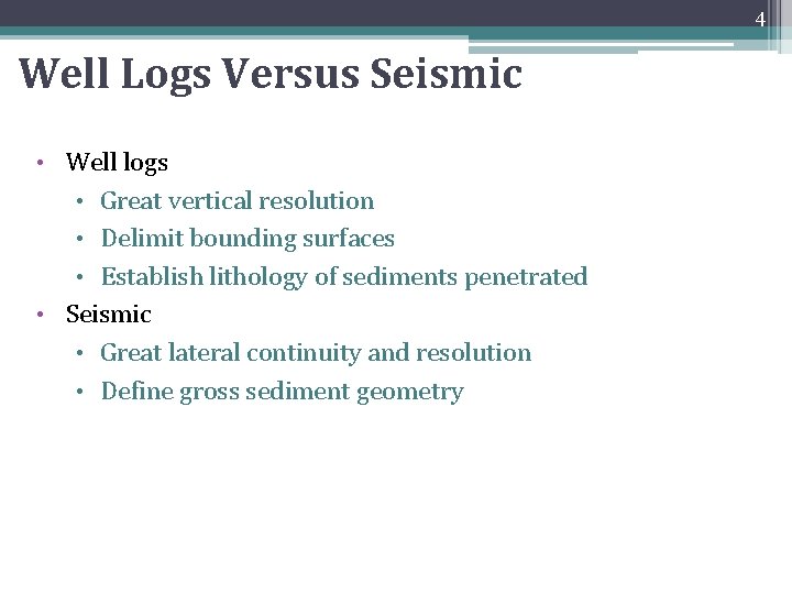4 Well Logs Versus Seismic Well logs • Great vertical resolution • Delimit bounding 4 Well Logs Versus Seismic Well logs • Great vertical resolution • Delimit bounding