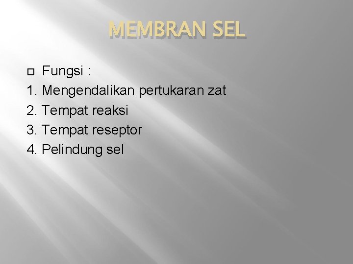 MEMBRAN SEL Fungsi : 1. Mengendalikan pertukaran zat 2. Tempat reaksi 3. Tempat reseptor