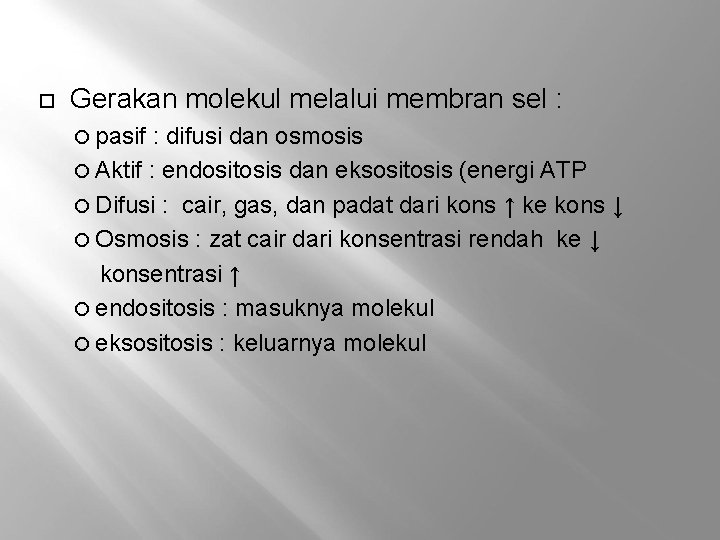  Gerakan molekul melalui membran sel : pasif : difusi dan osmosis Aktif :