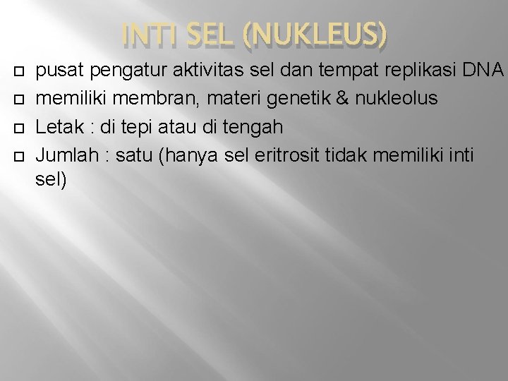 INTI SEL (NUKLEUS) pusat pengatur aktivitas sel dan tempat replikasi DNA memiliki membran, materi