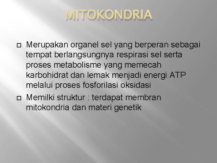 MITOKONDRIA Merupakan organel sel yang berperan sebagai tempat berlangsungnya respirasi sel serta proses metabolisme