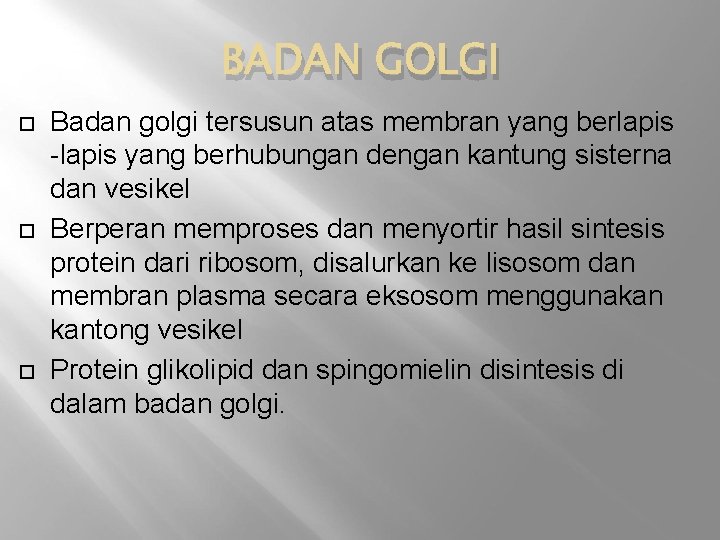 BADAN GOLGI Badan golgi tersusun atas membran yang berlapis -lapis yang berhubungan dengan kantung
