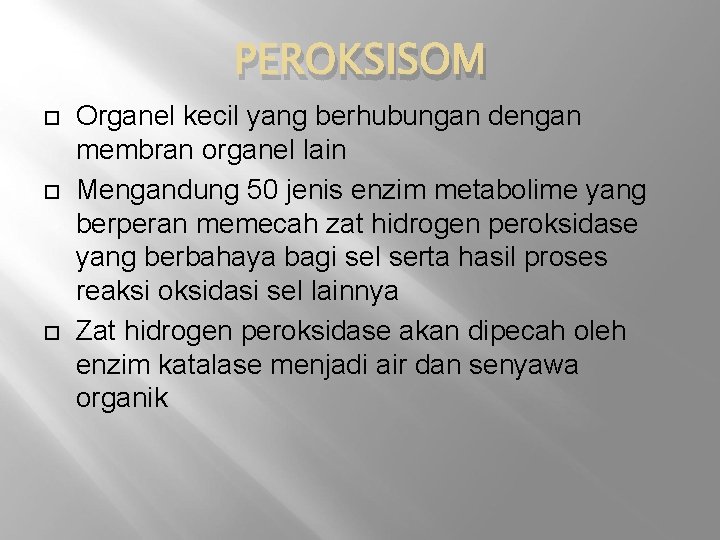 PEROKSISOM Organel kecil yang berhubungan dengan membran organel lain Mengandung 50 jenis enzim metabolime