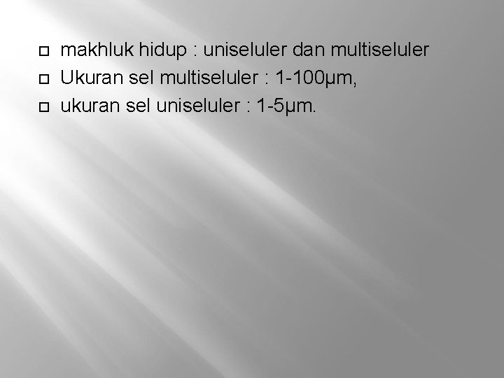  makhluk hidup : uniseluler dan multiseluler Ukuran sel multiseluler : 1 -100µm, ukuran