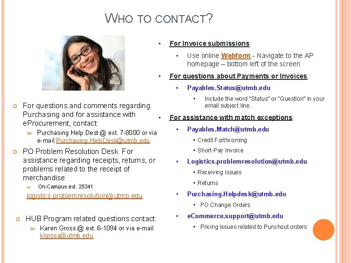 WHO TO CONTACT? • For Invoice submissions: • • For questions about Payments or