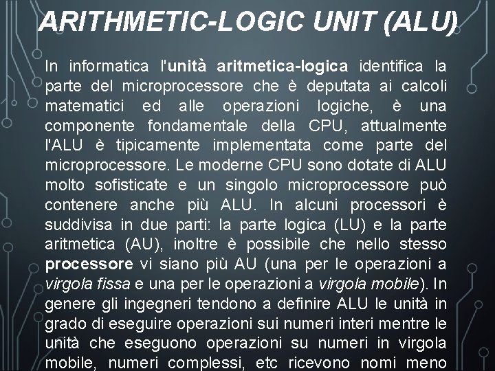 ARITHMETIC-LOGIC UNIT (ALU) In informatica l'unità aritmetica-logica identifica la parte del microprocessore che è