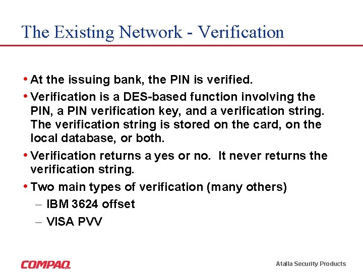 The Existing Network - Verification • At the issuing bank, the PIN is verified. The Existing Network - Verification • At the issuing bank, the PIN is verified.
