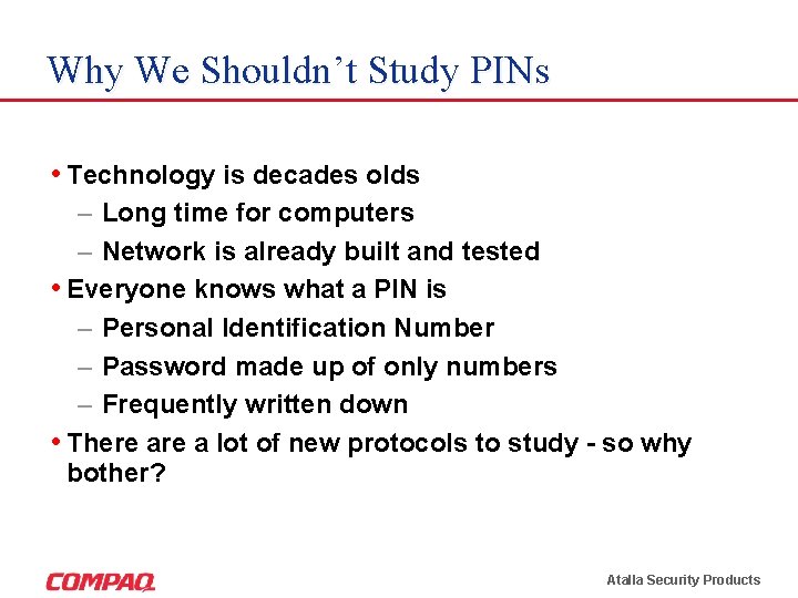 Why We Shouldn’t Study PINs • Technology is decades olds – Long time for