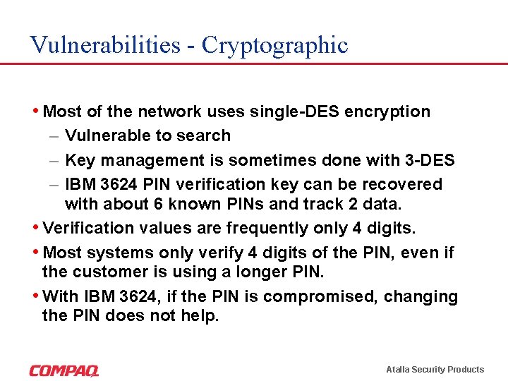 Vulnerabilities - Cryptographic • Most of the network uses single-DES encryption – Vulnerable to