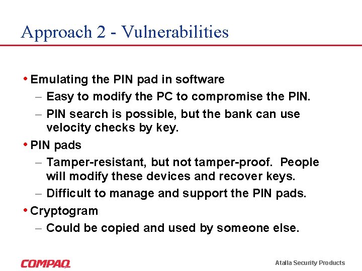 Approach 2 - Vulnerabilities • Emulating the PIN pad in software – Easy to Approach 2 - Vulnerabilities • Emulating the PIN pad in software – Easy to