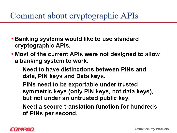 Comment about cryptographic APIs • Banking systems would like to use standard cryptographic APIs.