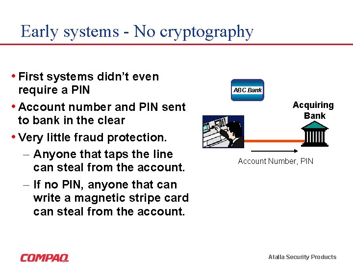 Early systems - No cryptography • First systems didn’t even require a PIN •