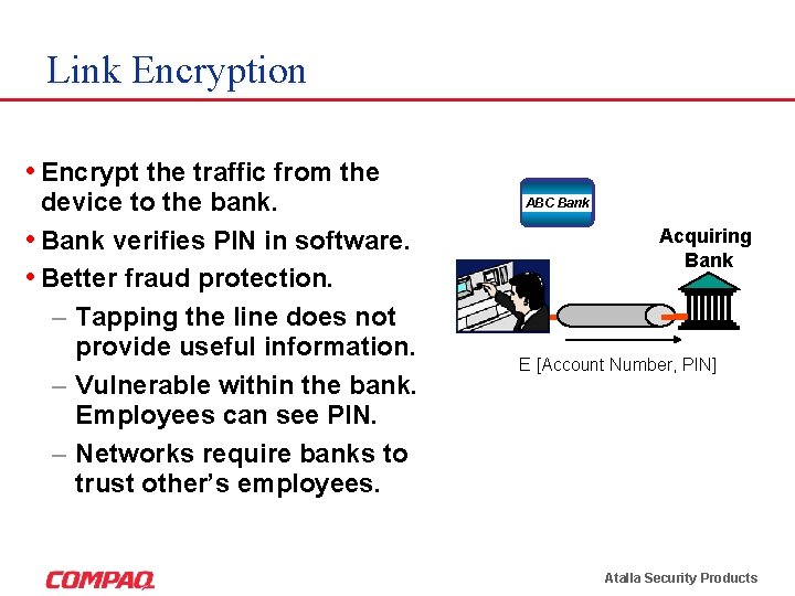 Link Encryption • Encrypt the traffic from the device to the bank. • Bank Link Encryption • Encrypt the traffic from the device to the bank. • Bank