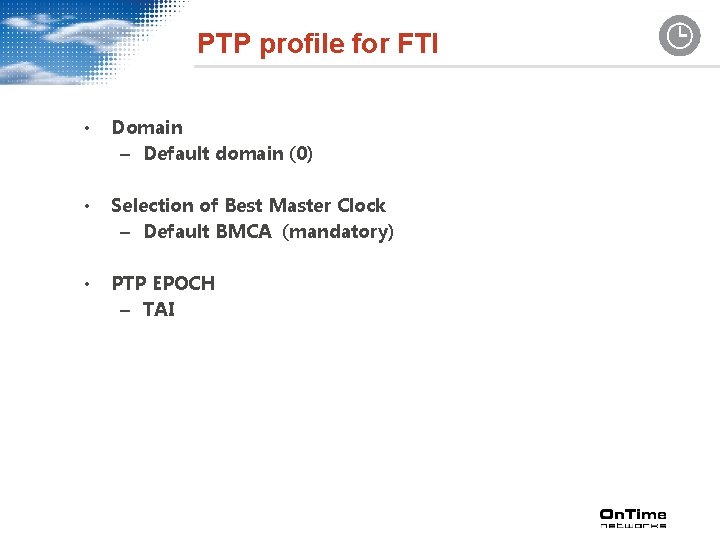 PTP profile for FTI • Domain – Default domain (0) • Selection of Best