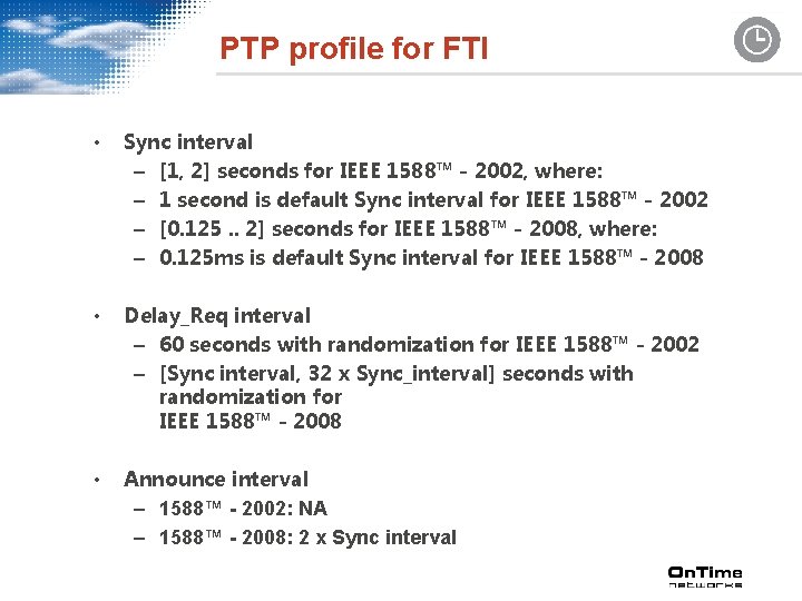 PTP profile for FTI • Sync interval – [1, 2] seconds for IEEE 1588™
