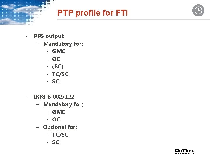 PTP profile for FTI • PPS output – Mandatory for; • GMC • OC