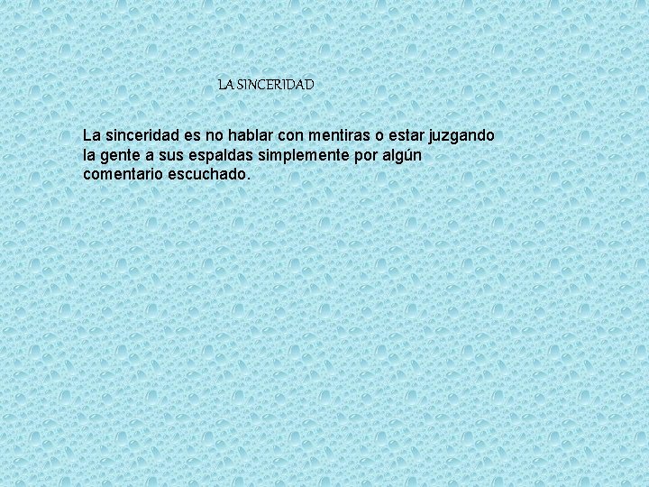 LA SINCERIDAD La sinceridad es no hablar con mentiras o estar juzgando la gente