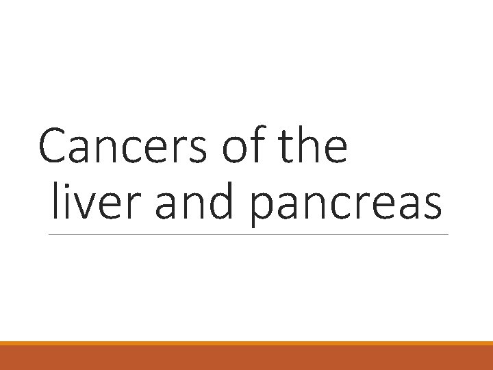 Cancers of the liver and pancreas 