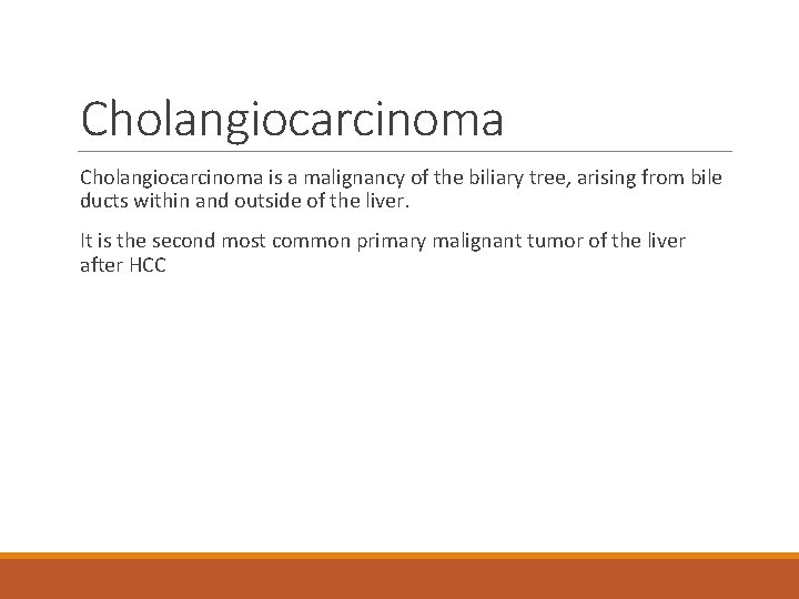 Cholangiocarcinoma is a malignancy of the biliary tree, arising from bile ducts within and