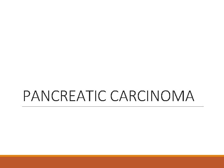 PANCREATIC CARCINOMA 