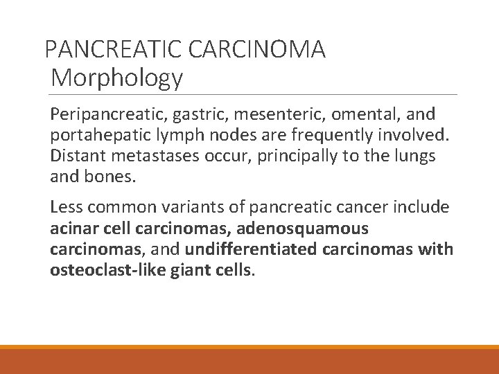 PANCREATIC CARCINOMA Morphology Peripancreatic, gastric, mesenteric, omental, and portahepatic lymph nodes are frequently involved.