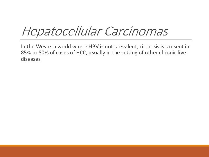 Hepatocellular Carcinomas In the Western world where HBV is not prevalent, cirrhosis is present