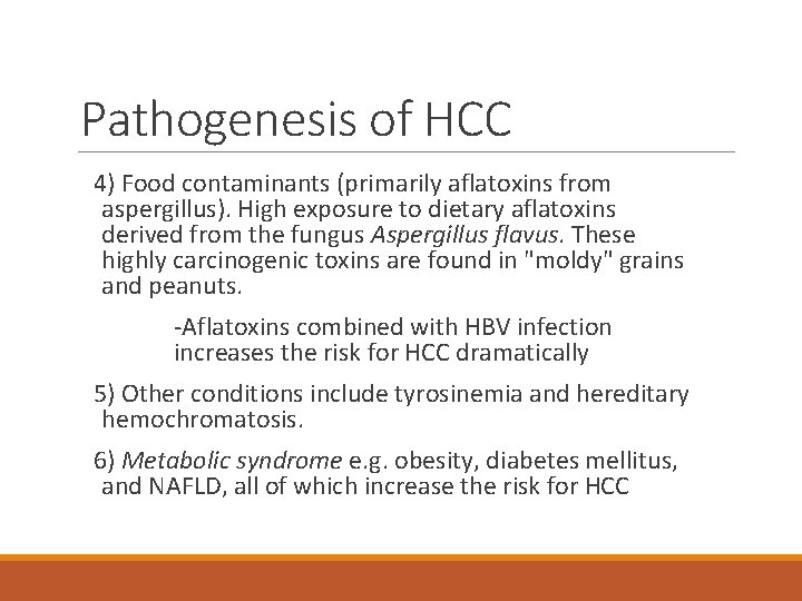 Pathogenesis of HCC 4) Food contaminants (primarily aflatoxins from aspergillus). High exposure to dietary