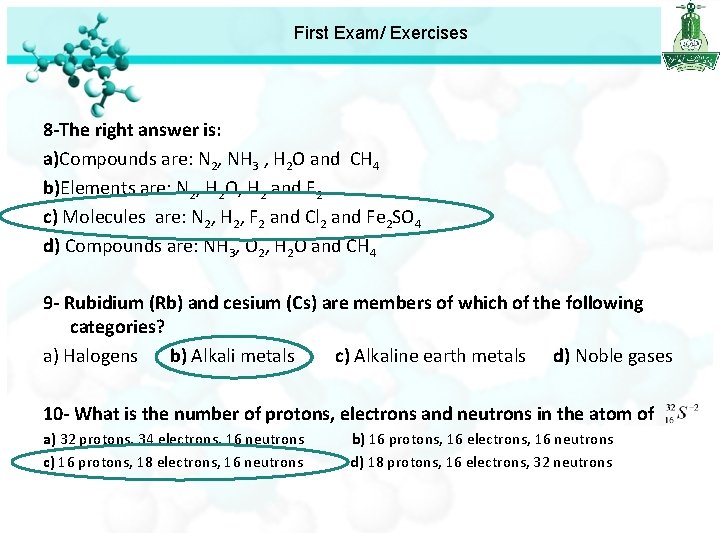 First Exam/ Exercises 8 -The right answer is: a)Compounds are: N 2, NH 3
